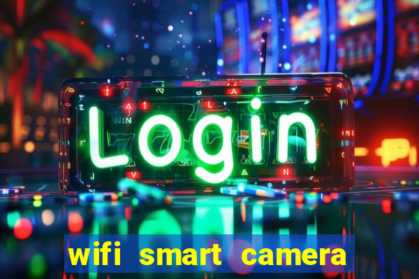 wifi smart camera easy to achieve real time remote viewing